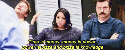 Parks & Rec GIF - "Time is money, money is power, power is pizza, and pizza is knowledge"
