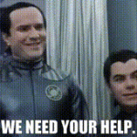 the Thermians from Galaxy Quest saying, "we need your help"