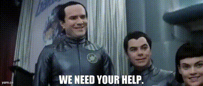the Thermians from Galaxy Quest saying, "we need your help"